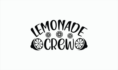 Lemonade Crew - Lemonade svg t-shirt design, Hand drawn lettering phrase, white background, For Cutting Machine, Silhouette Cameo, Cricut, Illustration for prints on bags, posters, cards and Template.