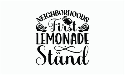 Neighborhoods First Lemonade Stand - Lemonade svg design, Hand drawn lettering phrase isolated on white background, Eps, Files for Cutting, Illustration for prints on t-shirts and bags, posters, card.