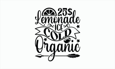 Fototapeta premium 25$ Lemonade Ice Cold Organic - Lemonade svg design, Hand drawn lettering phrase isolated on white background, Eps, Files for Cutting, Illustration for prints on t-shirts and bags, posters, cards.