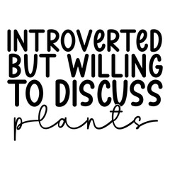 Introverted But Willing To Discuss Plants Svg