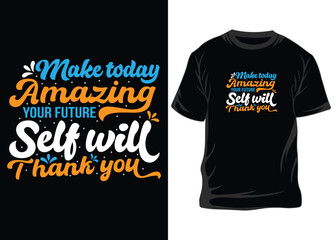 Make today amazing typography graphic design, for t-shirt prints, vector illustration, t-shirt design, shirt