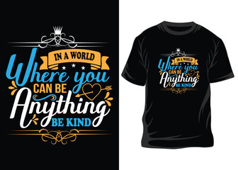 In a world where you can be typography graphic design, for t-shirt prints, vector illustration, t-shirt design, shirt, design