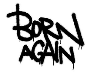 ''BORN AGAIN''. Motivational quote. Spray paint graffiti stencil. White background.