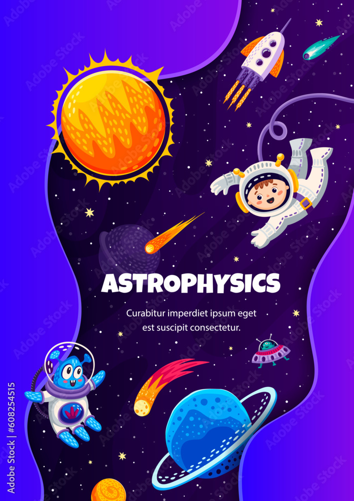 Poster astrophysics, cartoon astronaut, alien, galaxy space planets, comets and asteroids. vector backgroun