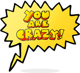 you are crazy freehand drawn speech bubble cartoon symbol