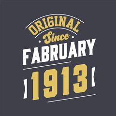 Original Since February 1913. Born in February 1913 Retro Vintage Birthday