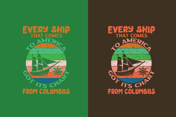 Every ship that comes to america got its chart from columbus, Happy Columbus Day EPS, JPG, PNG, T shirt print, Columbus Day Lovers, Gift for Columbus Day,