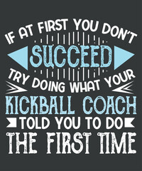 If at first you don't succeed try doing what your kickball coach t shirt design vector, shirt design vector, graphic, apparel, cool, font, grunge, label, lettering, print, quote, shirt, tee, textile,