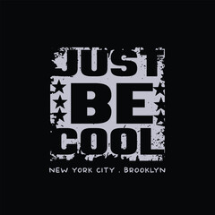 Just be cool. New York, Brooklyn. Grunge design. T-shirt graphics, poster, banner, print, flyer, postcard