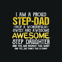 I am a proud step-dad of a wonderful sweet and awesome step daughter t shirt design vector svg, happy, father's, day, step, dad, t-shirt, gifts, amazing, step-dad, putting, mom, slogan, daddy, 