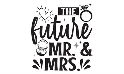 The Future Mr. & Mrs. - Wedding Ring T shirt Design, Hand drawn lettering and calligraphy, illustration Modern, simple, lettering For stickers, mugs, etc.