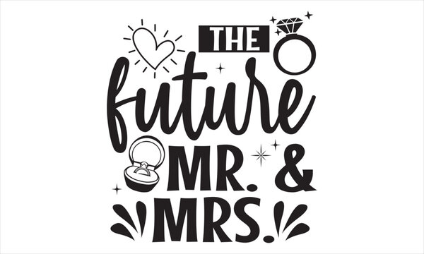 The Future Mr. & Mrs. - Wedding Ring T shirt Design, Hand drawn lettering and calligraphy, illustration Modern, simple, lettering For stickers, mugs, etc.