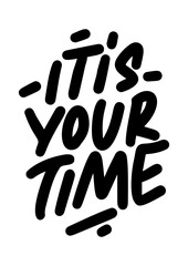It is your time. Motivational lettering phrase. Hand drawn colorful text isolated on white background. Design for banner, poster, greeting card and t-shirt.