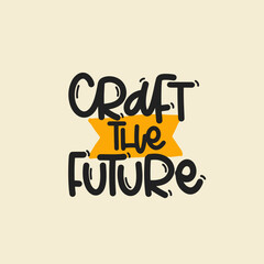 Vector handdrawn illustration. Lettering phrases Craft the future. Idea for poster, postcard.  Inspirational quote. 