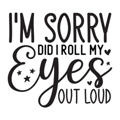 I'm sorry did i roll my eyes out loud SVG