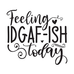 Fototapeta na wymiar Feeling idgaf-ish today SVG