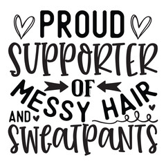 Proud supporter of messy hair and sweatpants SVG