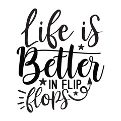 Life is better in flip flops SVG