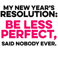 My New Year's Resolution Be Less Perfect Holiday Meme