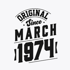 Born in March 1974 Retro Vintage Birthday, Original Since March 1974