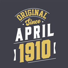 Original Since April 1910. Born in April 1910 Retro Vintage Birthday