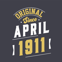 Original Since April 1911. Born in April 1911 Retro Vintage Birthday
