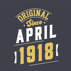 Original Since April 1918. Born in April 1918 Retro Vintage Birthday