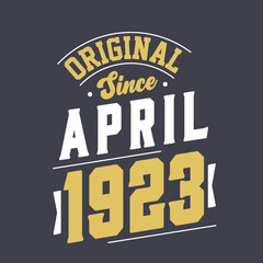 Original Since April 1923. Born in April 1923 Retro Vintage Birthday