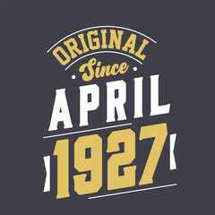 Original Since April 1927. Born in April 1927 Retro Vintage Birthday