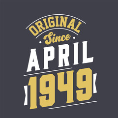 Original Since April 1949. Born in April 1949 Retro Vintage Birthday