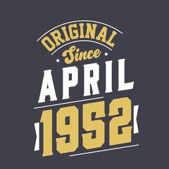 Original Since April 1952. Born in April 1952 Retro Vintage Birthday