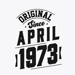 Born in April 1973 Retro Vintage Birthday, Original Since April 1973