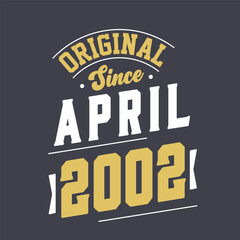 Original Since April 2002. Born in April 2002 Retro Vintage Birthday