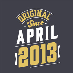 Original Since April 2013. Born in April 2013 Retro Vintage Birthday