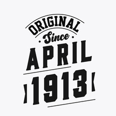 Born in April 1913 Retro Vintage Birthday, Original Since April 1913