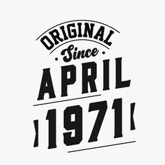 Born in April 1971 Retro Vintage Birthday, Original Since April 1971