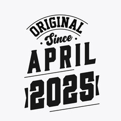 Born in April 2025 Retro Vintage Birthday, Original Since April 2025