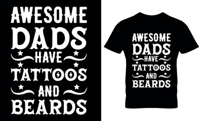 Awesome Dads Have Tattoos & Beards, graphic, typography, vector, Father's Day t Shirt Design, Father Typography T shirt design, lettering, Dad shirt, Father's Day gift,