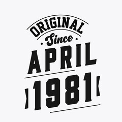 Born in April 1981 Retro Vintage Birthday, Original Since April 1981