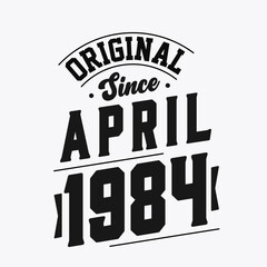 Born in April 1984 Retro Vintage Birthday, Original Since April 1984