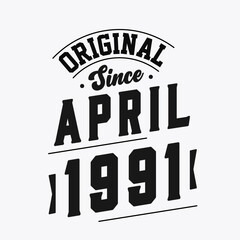 Born in April 1991 Retro Vintage Birthday, Original Since April 1991