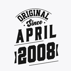 Born in April 2008 Retro Vintage Birthday, Original Since April 2008