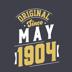 Original Since May 1904. Born in May 1904 Retro Vintage Birthday