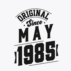 Born in May 1985 Retro Vintage Birthday, Original Since May 1985