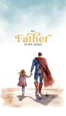 My father my hero Cute watercolor illustration for father's day greetings
