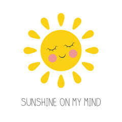 Inspirational Phrase Sunshine on My Mind Cute Smiling Sun with Eyes and Cheeks Vector Illustration