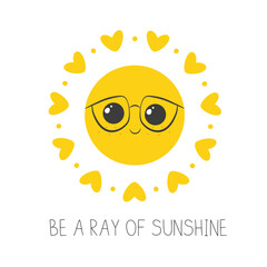 Inspirational Phrase Be a Ray of Sunshine Cute Smiling Sun in Glasses Vector Illustration