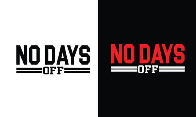 no days off Show off your fitness goals with this stylish and comfortable shirt. The design features a motivational quote and a sleek design that will help you stay motivated on your fitness journey

