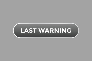 Last Warning Button. Speech Bubble, Banner Label Last Warning