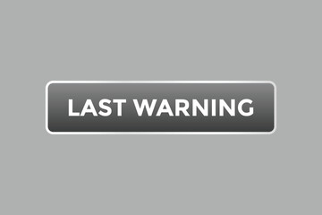 Last Warning Button. Speech Bubble, Banner Label Last Warning